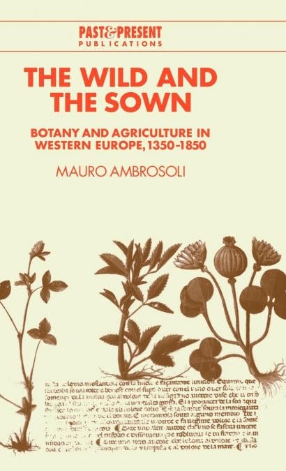 The Wild and the Sown: Botany and Agriculture in Western Europe, 1350–1850 (Pas