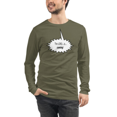 The LORD is coming! Unisex Long Sleeve Tee