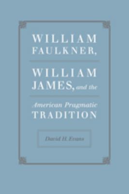 William Faulkner, William James, and the American Pragmatic Tradition (Southern
