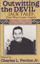 OUTWITTING THE DEVIL: JACK TALES FROM WISE COUNTY VIRGINIA By Charles L. Perdue