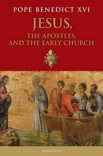 Jesus, the Apostles, and the Early Church by Pope Benedict XVI (English) Paperba