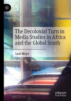 The Decolonial Turn In Media Studies In Africa And The Global South Last Moyo
