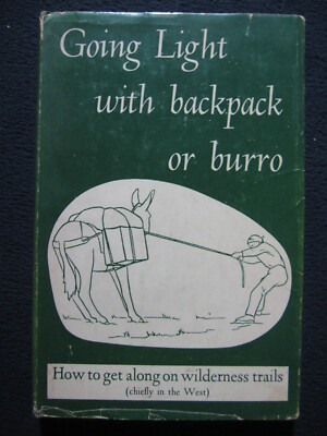 Going Light with Backpack or Burro ; How to Get Along on Wilderness Trails [Ha..