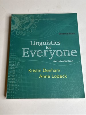 Linguistics for Everyone : An Introduction by Anne Lobeck and Kristin Denham...