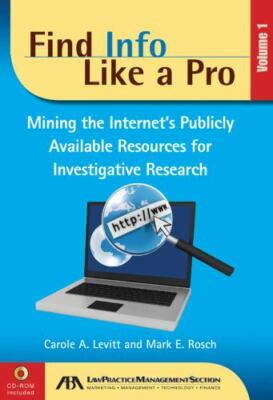 FIND INFO LIKE A PRO, VOL. 1: MINING THE INTERNET'S By Carole Levitt & Mark
