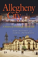 ALLEGHENY CITY: A HISTORY OF PITTSBURGH'S NORTH SIDE By Dan Rooney & Carol VG