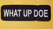 WHAT UP DOE Embroidered Patch approx 1.25x4" bl&wh