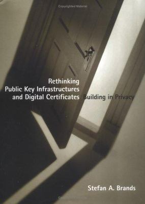 Rethinking Public Key Infrastructures and Digital Certificates: Building in Priv