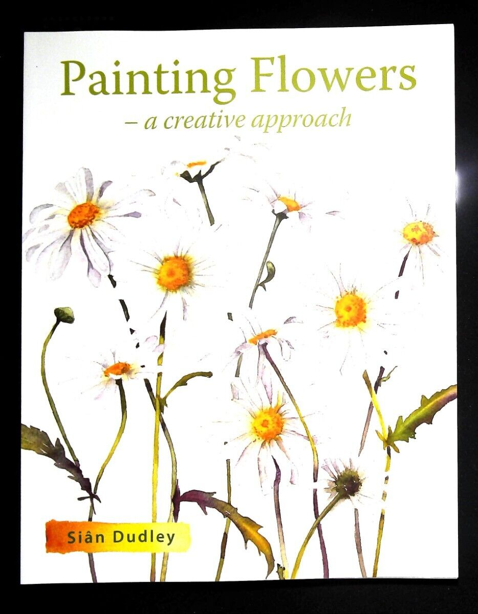 Painting Flowers: A Creative Approach by Sian Dudley (Paperback) Book NEW