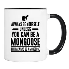 Always Be Yourself Unless You ... - 11 Oz Mug - Mongoose Mug - Mongoose Gifts