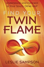 Find Your Twin Flame: Understand and Connect to Your Soul's Other Half - pap...