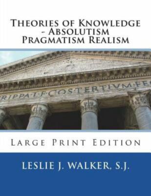 Theories of Knowledge - Absolutism Pragmatism Realism: Large Print Edition by...