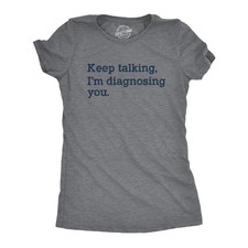 Womens Keep Talking I'm Diagnosing You T Shirt Funny Sarcastic Gossip Graphic