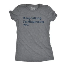 Womens Keep Talking I'm Diagnosing You T Shirt Funny Sarcastic Gossip Graphic