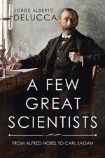 Algunos grandes científicos: de Alfred Nobel a Carl Sagan por Jorge Alberto Delucca