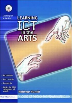 Learning ICT in the Arts (Teaching ICT through the Primary Curriculum) by Hamil