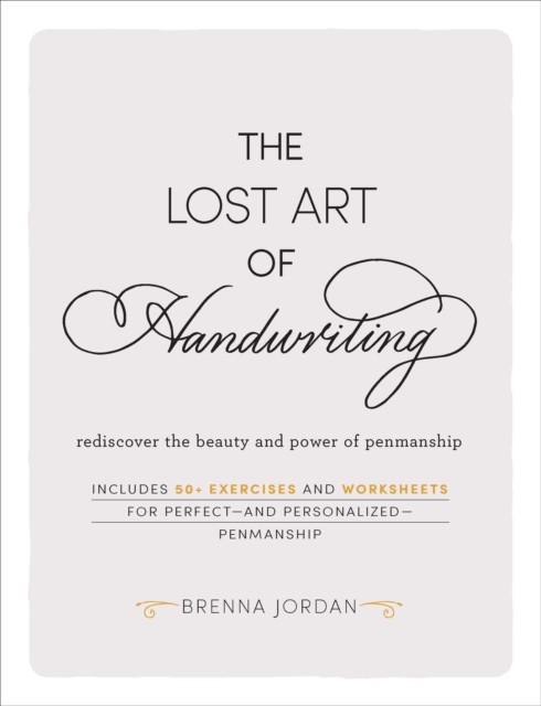 The Lost Art of Handwriting: Rediscover the Beauty  by Brenna Jordan HARDBACK