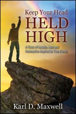 Keep Your Head Held High: A Story of Loyalty, Loss and Redemption Inspired by...