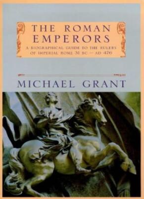 The Roman Emperors: A Biographical Guide to the Rulers of Imper 