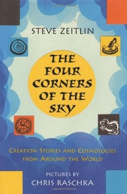 FOUR CORNERS OF THE SKY: CREATION STORIES AND COSMOLOGIES By Steve Zeitlin VG