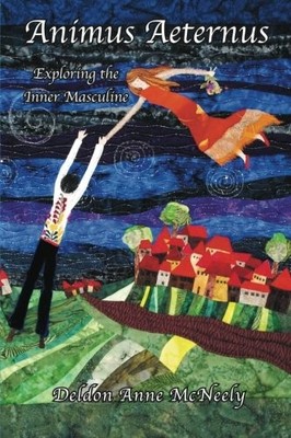 ANIMUS AETERNUS: EXPLORING THE INNER MASCULINE By Deldon Anne Mcneely EXCELLENT