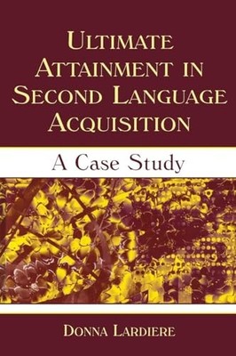 Ultimate Attainment in Second Language Acquisition: A Case Study by Donna Lardi