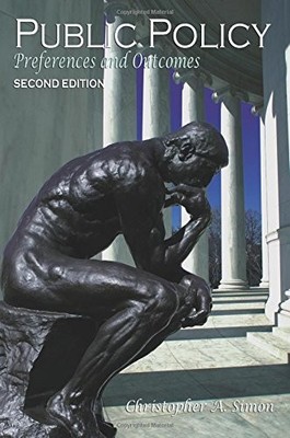 PUBLIC POLICY: PREFERENCES AND OUTCOMES (2ND EDITION) By Christopher A. Simon VG
