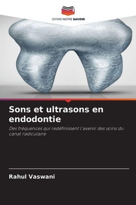 Sons et ultrasons en endodontie Rahul Vaswani