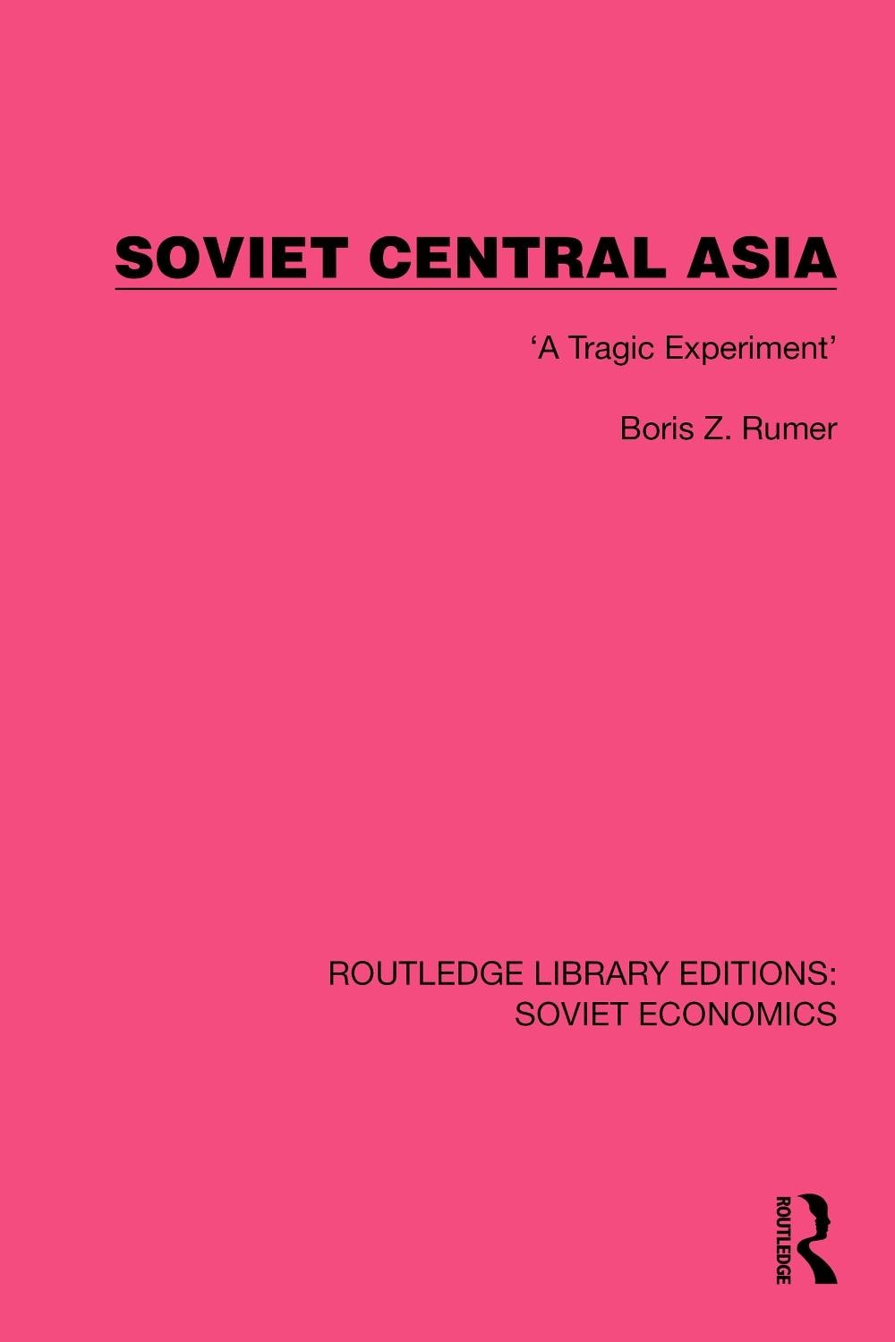 Soviet Central Asia: 'A Tragic Experiment' by Boris Z. Rumer (English) Hardcover