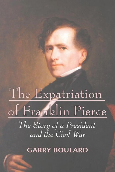 The Expatriation Of Franklin Pierce The Story Of A President And The Civil War-image