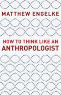 How to Think Like an Anthropologist by Matthew Engelke (2018, Hardcover)