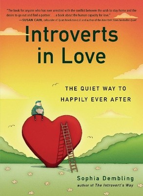 Introverts in Love: The Quiet Way to Happily Ever After by Sophia Dembling (Engl