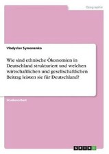 Wie sind ethnische OEkonomien in Deutschland strukturiert und welchen wirtschaft