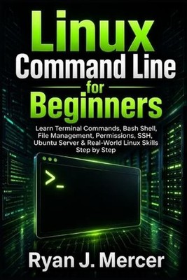 Linux Command Line for Beginners: Learn Terminal Commands, Bash Shell, File Mana