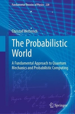 The Probabilistic World: A Fundamental Approach to Quantum Mechanics and Probabi