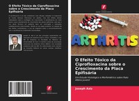 O Efeito TóXico Da Ciprofloxacina Sobre O Crescimento Da Placa EpifisáRia Joseph