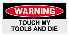 Funny Warning Bumper Stickers: TOUCH MY TOOLS AND DIE | Great For Tool Boxes