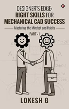 Designer's Edge: Right Skills for Mechanical CAD Success: Mastering the mindset