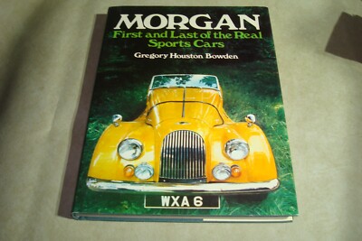 MORGAN: FIRST AND LAST OF THE REAL SPORTS CARS By Houston Gregory Bowden *VG+*
