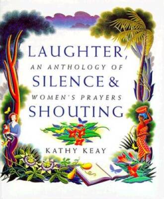 Laughter, Silence and Shouting: An Anthology of Women's Prayers - GOOD