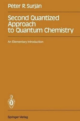 Second Quantized Approach to Quantum Chemistry: An Elementary Introduction by Pe