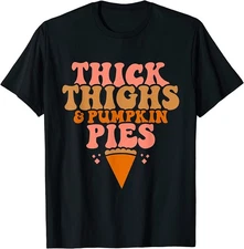 BEST! Thick Thighs Pumpkin Pies Funny Thanksgiving Matching Tee S-3XL