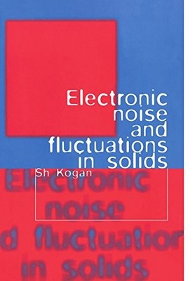 ELECTRONIC NOISE AND FLUCTUATIONS IN SOLIDS By Sh. Kogan **BRAND NEW**