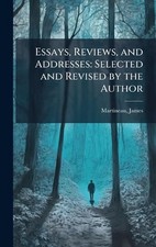 Essays, Reviews, and Addresses: Selected and Revised by the Author by James Mart