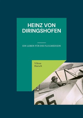 Heinz von Diringshofen (1900-1967) Ein Leben für die Flugmedizin Viktor Harsch