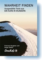 Wahrheit Finden: AusgewäHlte Texte Aus Ein Kurs In Wundern, Frances Vaughan