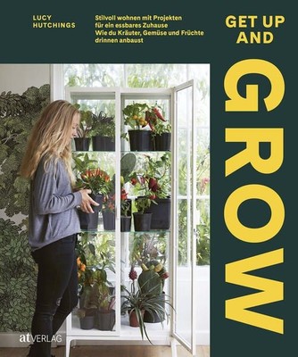 Get Up and Grow Stilvoll Wohnen mit Projekten für ein essbares Zuhause. Wie du K