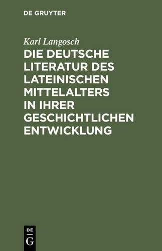 Karl Langosch Die deutsche Literatur des lateinischen Mittelalters in (Hardback)