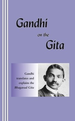 GANDHI ON THE GITA By Mohandas K. Gandhi & Sasha Newborn **BRAND NEW**