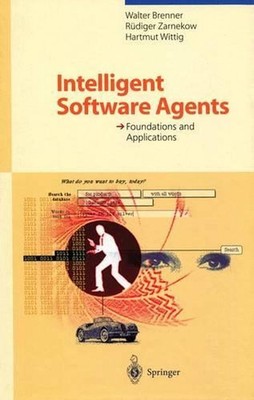 Intelligent Software Agents: Foundations and Applications by Walter Brenner (Eng